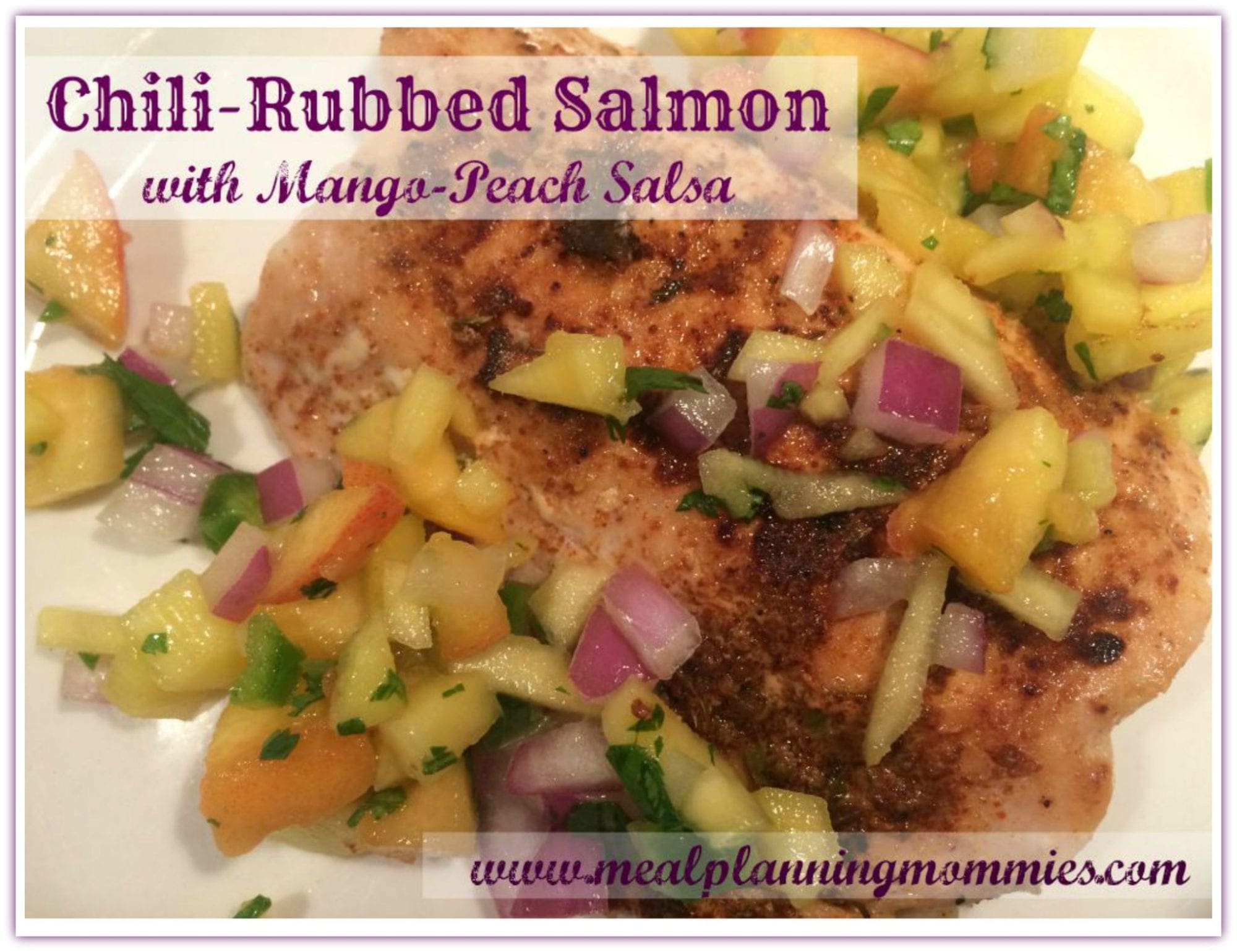 chili-rubbed salmon with mango peach salsa- Meal Planning Mommies